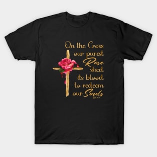 PUREST ROSE, BLOOD OF CHRIST RUSTIC WOODEN CROSS EASTER QUOTE T-Shirt